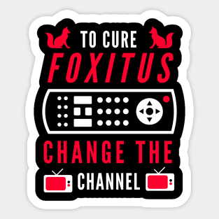 To Cure Foxitis - Change The Channel Sticker